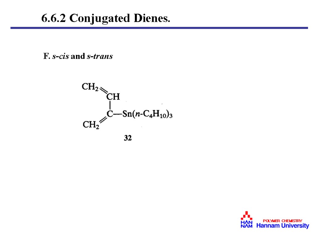 F. s-cis and s-trans 6.6.2 Conjugated Dienes.